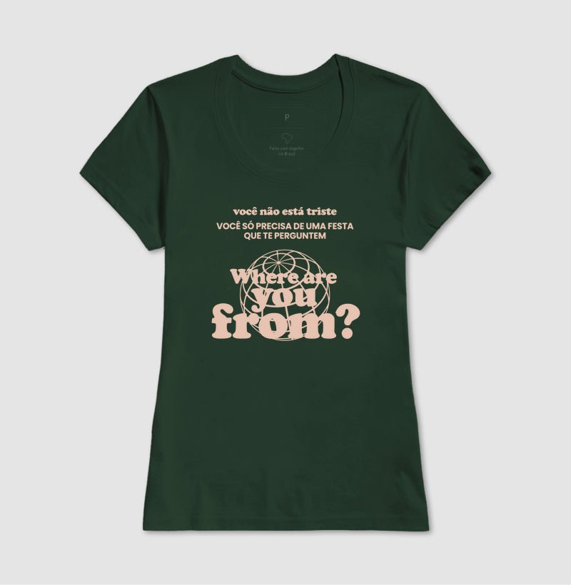 Camiseta Feminina Where Are You From? – Party Mood - Shop Viagem