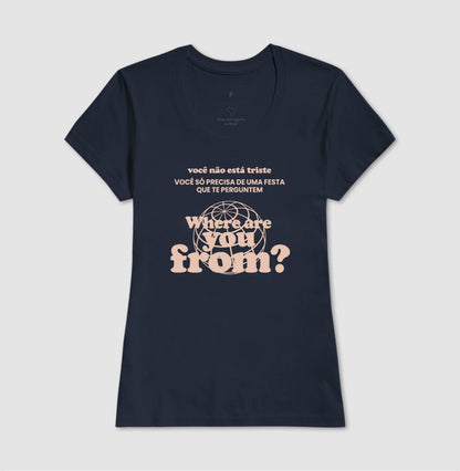 Camiseta Feminina Where Are You From? – Party Mood - Shop Viagem