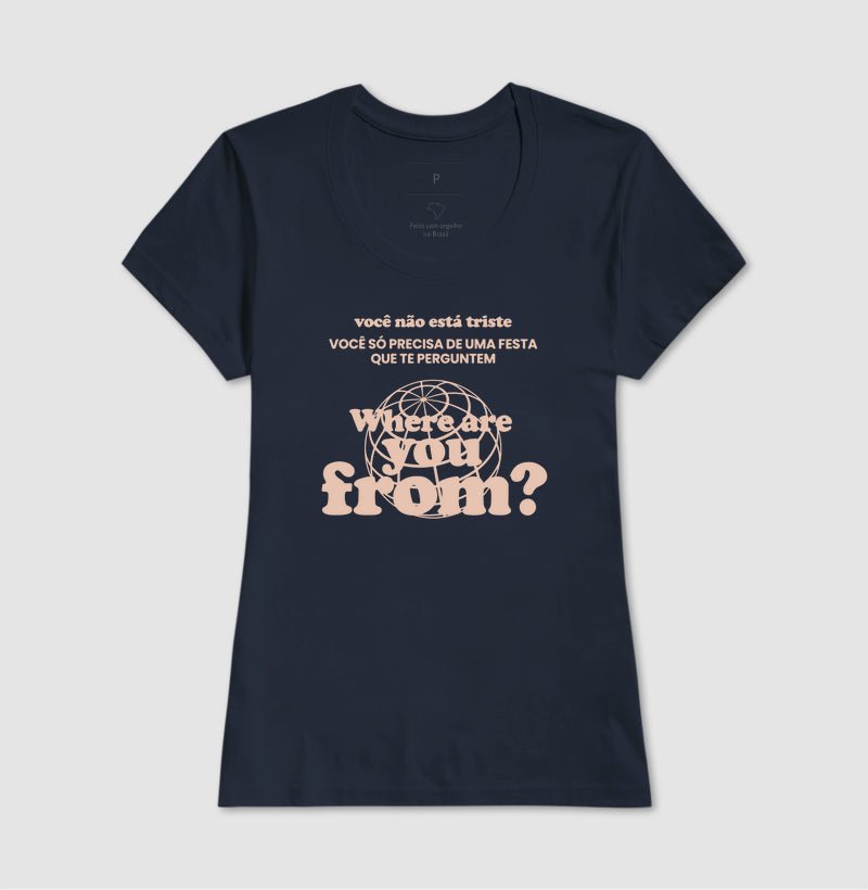 Camiseta Feminina Where Are You From? – Party Mood - Shop Viagem