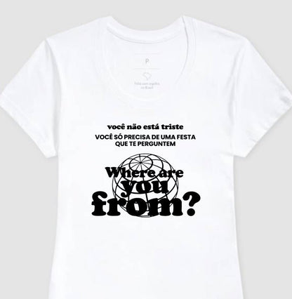 Camiseta Feminina Where Are You From? – Party Mood - Shop Viagem